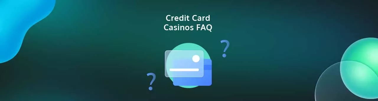 Credit Card Casinos FAQ