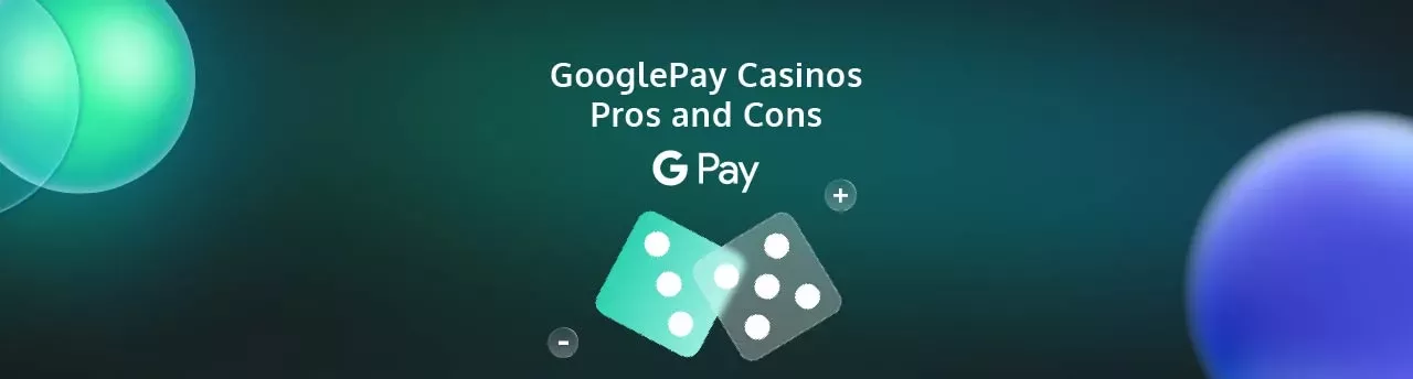 GooglePay Casinos Pros and Cons