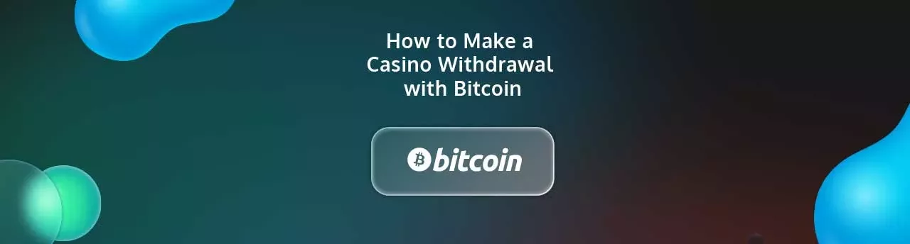 How to Make a Casino Withdrawal with Bitcoin