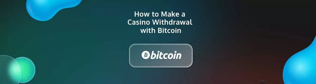 How to Make a Casino Withdrawal with Bitcoin