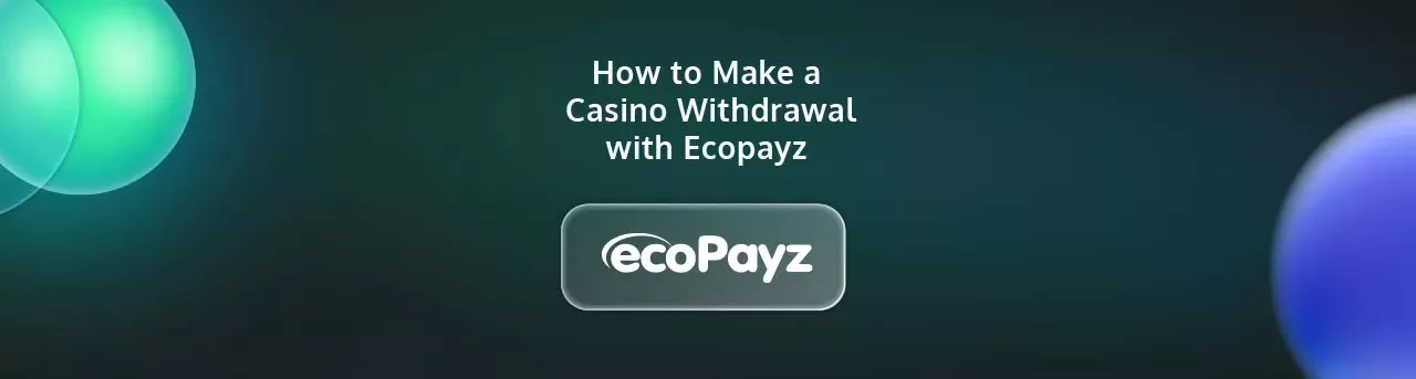 How to Make a Casino Withdrawal with Ecopayz