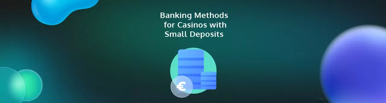 Banking Methods for Casinos with Small Deposits - PayGamble