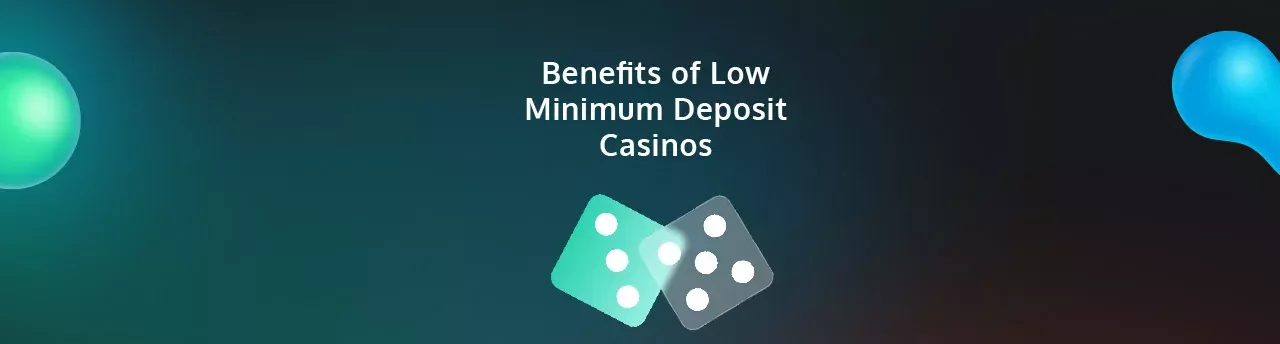 Benefits of Low Minimum Deposit Casinos - PayGamble