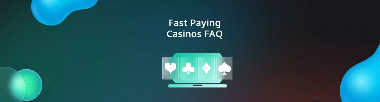 Fast Paying Casinos FAQ - PayGamble