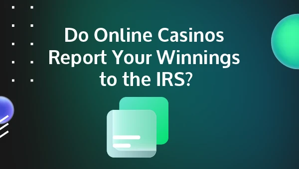 do casinos report your winnings to the IRS