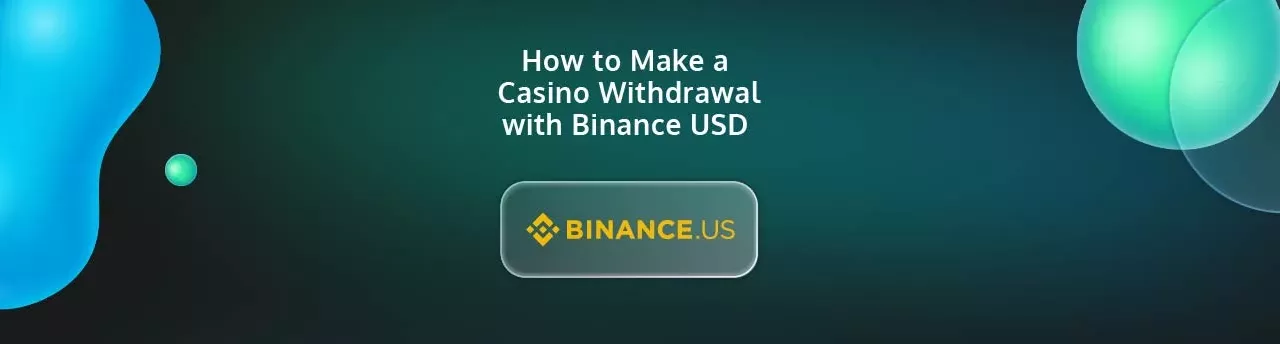 How to Make a Casino Withdrawal with Binance USD