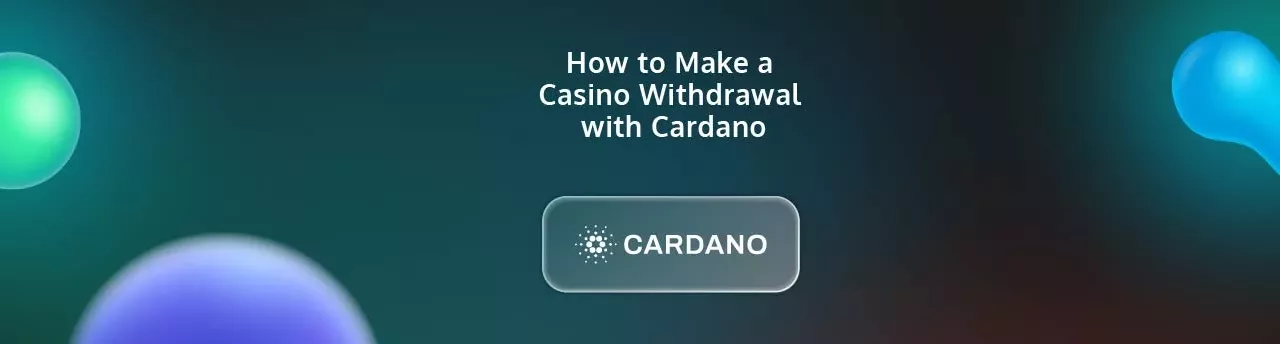 How to Make a Casino Withdrawal with Cardano