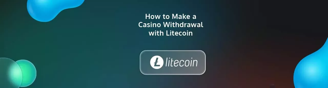 How to Make a Casino Withdrawal with Litecoin