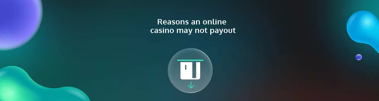 Reasons an online casino may not payout