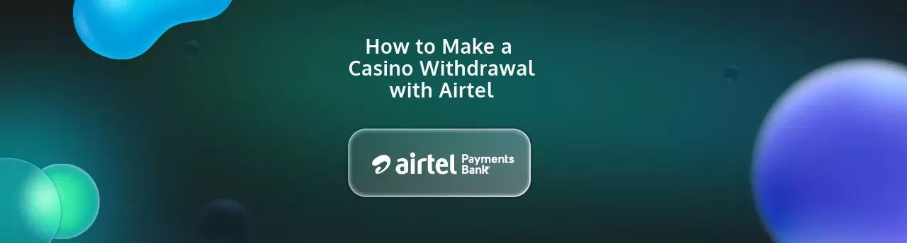 How to Make a Casino Withdrawal with Airtel