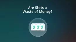 Are Slots a Waste of Money