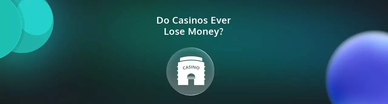 Do Casinos Ever Lose Money_