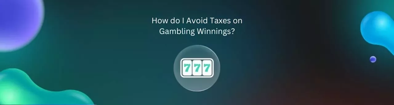 How do I Avoid Taxes on Gambling Winnings