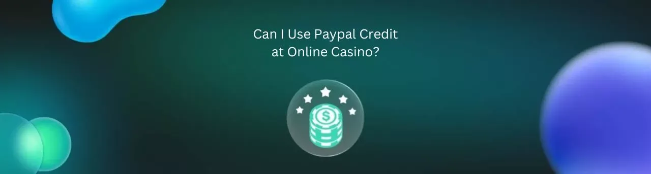 Can I Use Paypal Credit at Online Casino