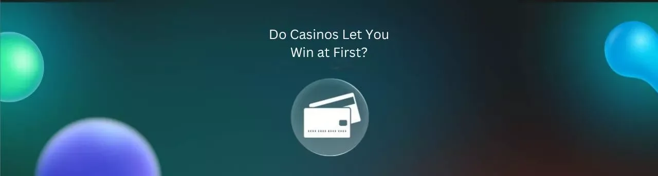 Do Casinos Let You Win at First