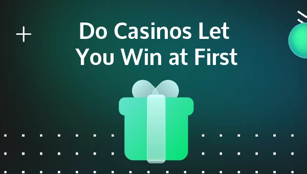 do casinos let you win at first