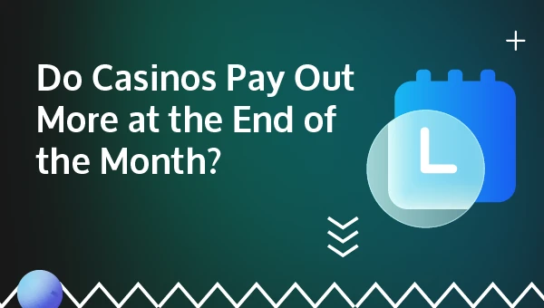 do casinos pay out more at the end of the month
