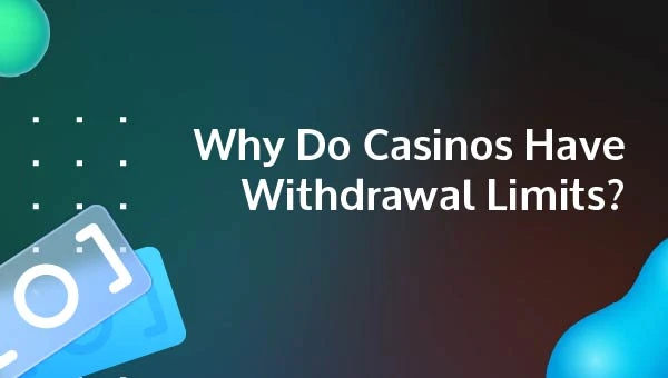 why do casinos have withdrawal limits