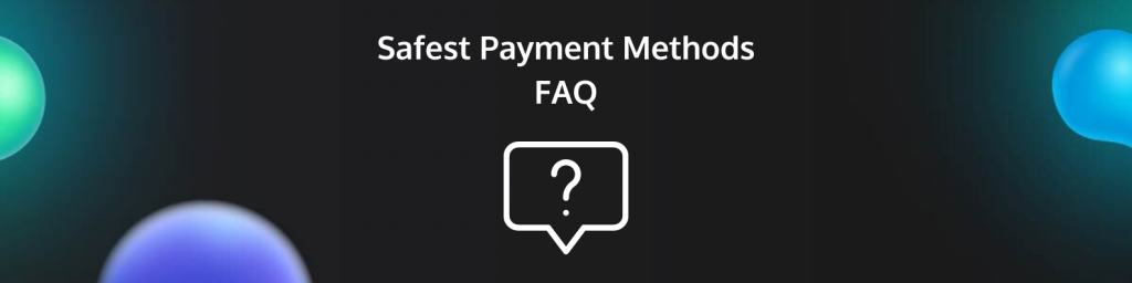 Safest casino payment methods FAQ