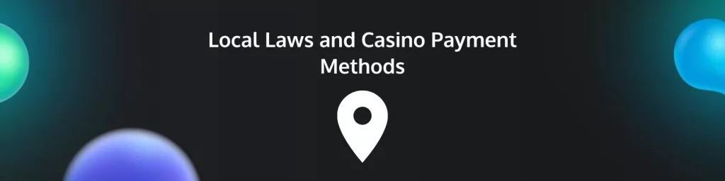 Local Laws and Casino Payment Methods