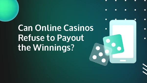 can online casinos refuse to pay out winnings