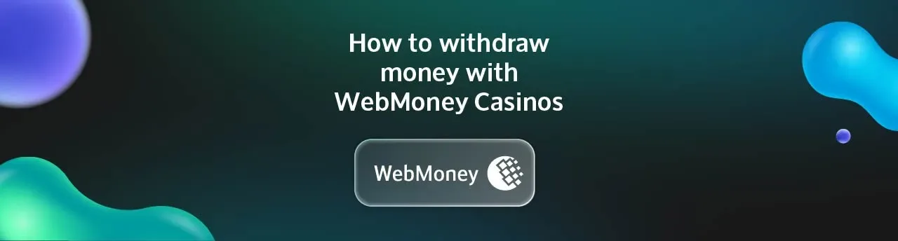 how to withdraw money with WebMoney Casinos