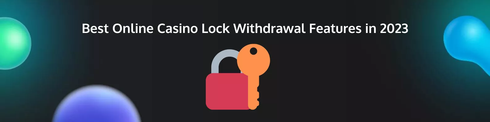 Best Online Casino Lock Withdrawal Features in 2023