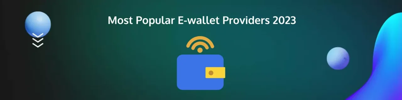 Most Popular E-wallet Providers 2023