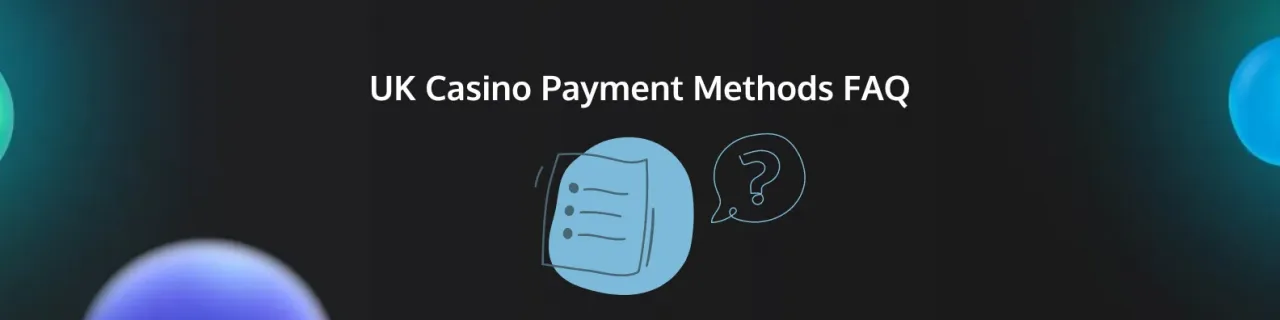 UK Casino Payment Methods FAQ