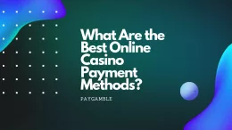 What Are the Best Online Casino Payment Methods
