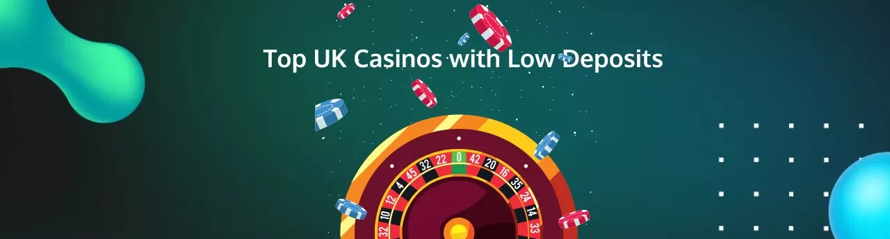 Top UK Casinos with Low Deposits