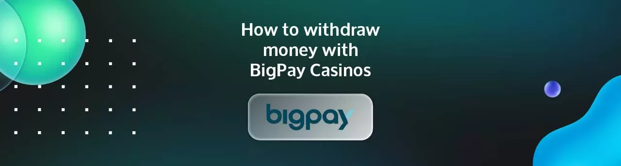 How to Make a Casino Withdrawal with BigPay