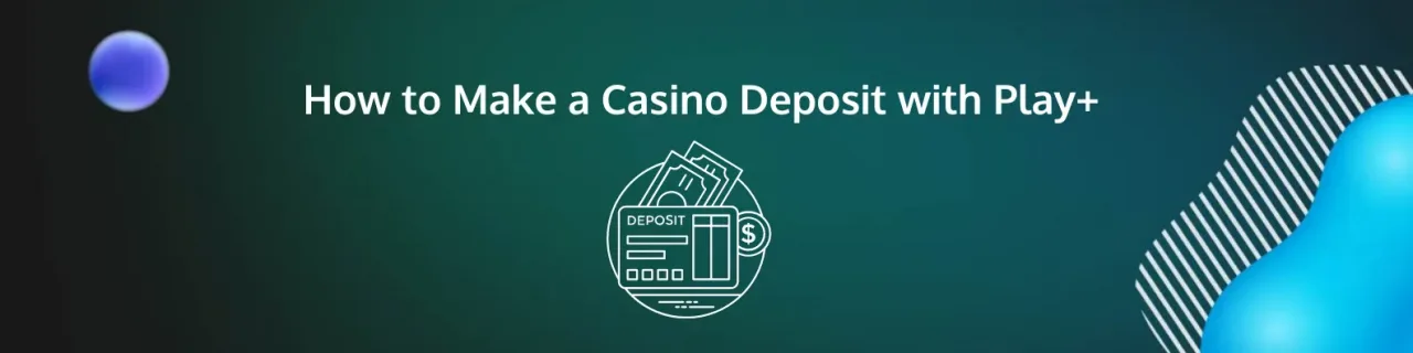How to Make a Casino Deposit with Play+