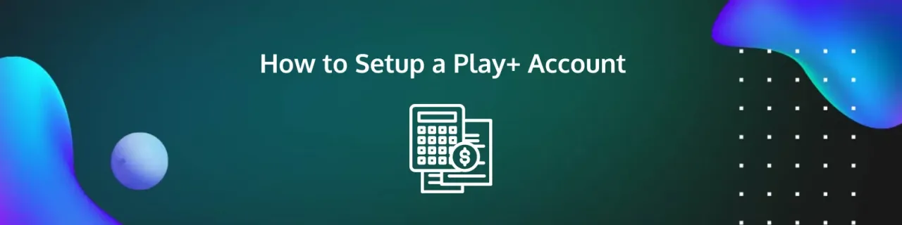 How to Setup a Play+ Account