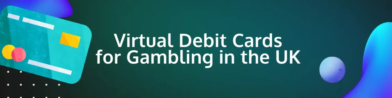 Virtual debit cards for gambling in the UK