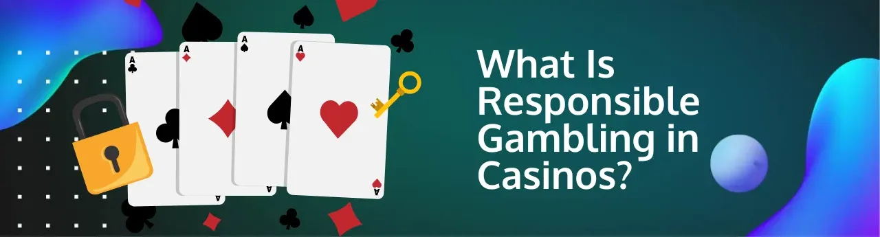 What Is Responsible Gambling in Casinos?