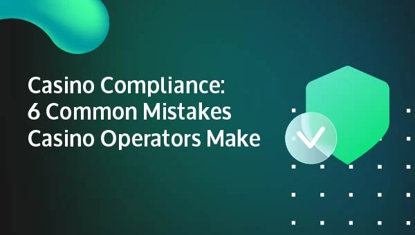 Common Compliance Mistakes Casino Operators Make