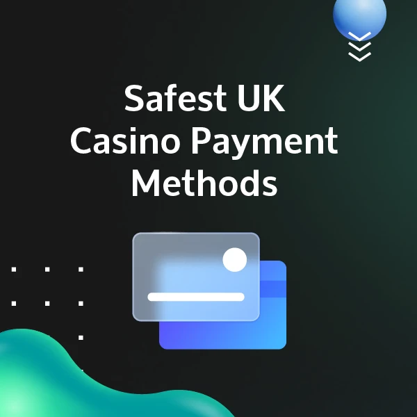 Safest UK casino payment methods