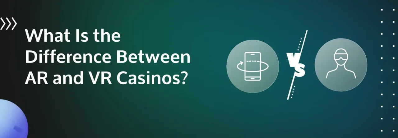 wha is the difference between AR and VR casinos?